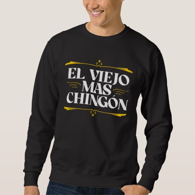 El Viejo ma Chingon día de los padres Sweatshirt (Front)