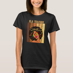 Ela Teacher Afro African American Women Black Hist T-Shirt