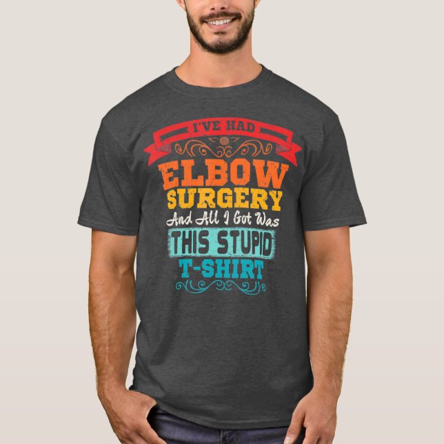 Elbow Surgery  Broken Bone Replacement Recovery T-Shirt (Front)