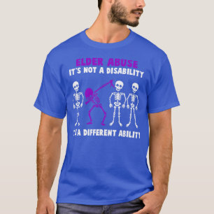 Elder Abuse Awareness Its Not A Disability Its A D T-Shirt