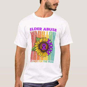 Elder Abuse Warrior It's Not For The Weak T-Shirt