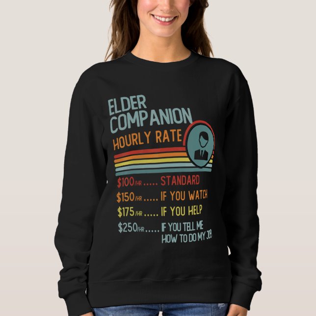 Elder Companion Hourly Rate T-Shirt Retro Job Titl Sweatshirt (Front)