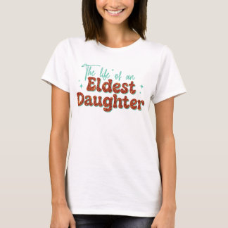 Eldest Daughter Trendy Life of A Daughter Girls T-Shirt