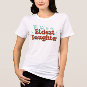 Eldest Daughter Trendy Life of A Daughter Girls Tri-Blend Shirt