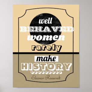Eleanor Roosevelt quote well behaved women sepia  Poster
