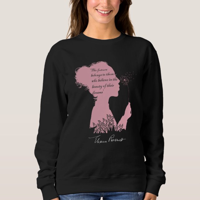 Eleanor Roosevelt s Inspirational Quote with a Sig Sweatshirt (Front)