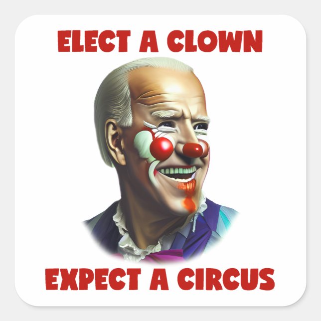 Elect A Clown Expect A Circus Anti Joe Biden  Square Sticker (Front)