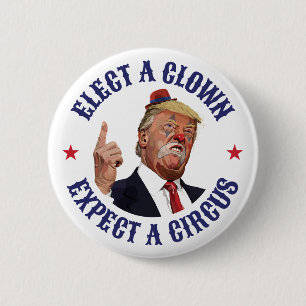 Elect A Clown, Expect A Circus - Anti Trump  6 Cm Round Badge