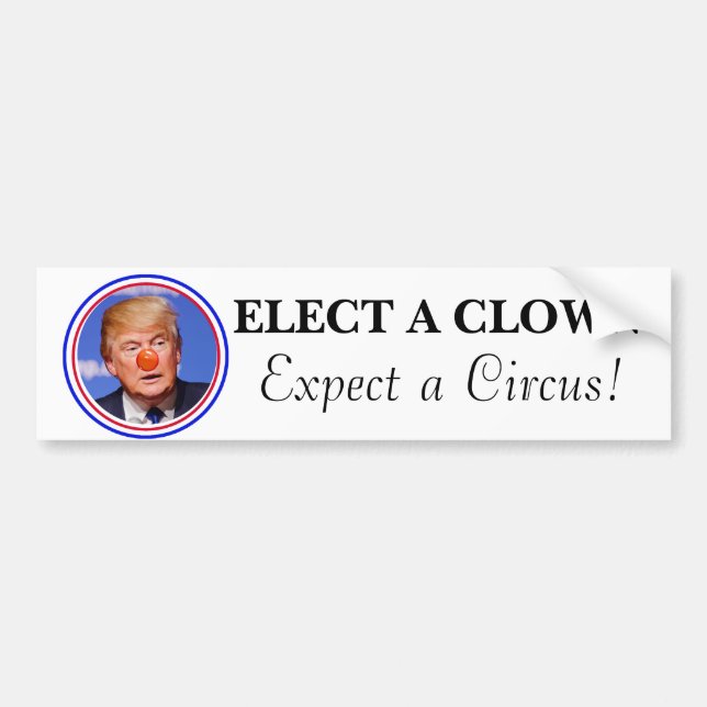 Elect a Clown, Expect a Circus Anti Trump Bumper Sticker (Front)