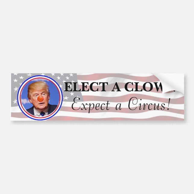 Elect a Clown, Expect a Circus Anti Trump Bumper Sticker (Front)