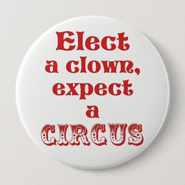 Elect a clown, expect a circus! Anti Trump Button (Front)