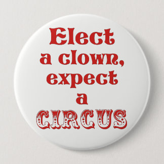 Elect a clown, expect a circus! Anti Trump Button