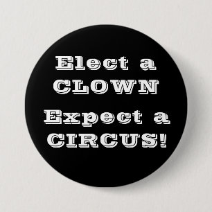 Elect a clown, expect a circus! Anti Trump Button