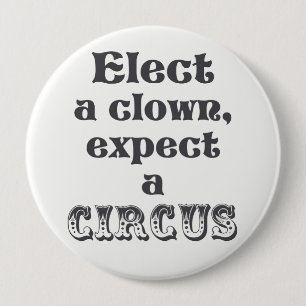 Elect a clown, expect a circus! Anti Trump Button