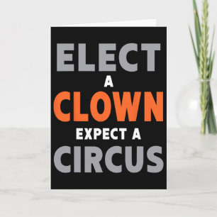 Elect A Clown Expect A Circus - Anti-trump Card
