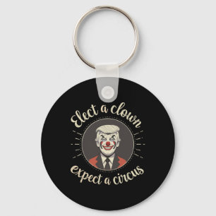 Elect A Clown Expect A Circus Anti-trump Funny Key Ring