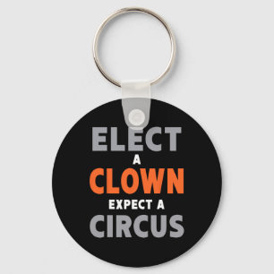 Elect A Clown Expect A Circus - Anti-trump Key Ring