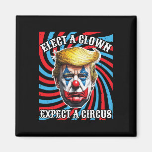 Elect A Clown Expect A Circus, Anti Trump Magnet