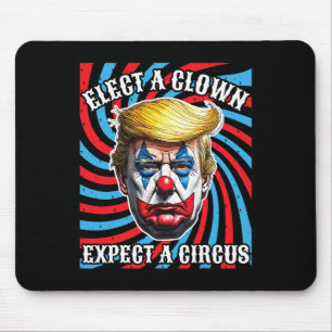 Elect A Clown Expect A Circus, Anti Trump Mouse Pad