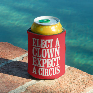 Elect A Clown Expect A Circus Anti Trump Political Can Cooler
