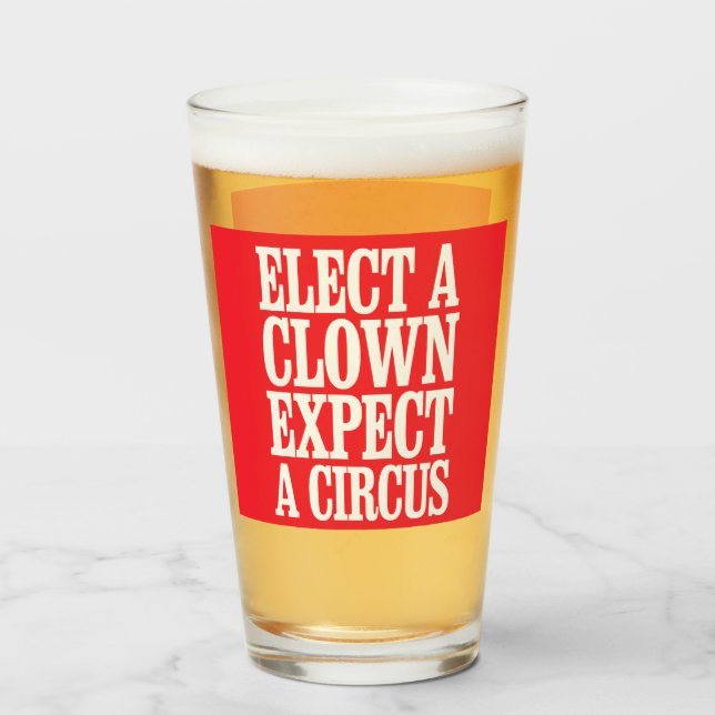 Elect A Clown Expect A Circus Anti Trump Political Glass (Front Filled)
