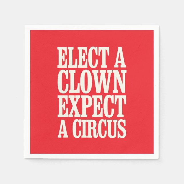 Elect A Clown Expect A Circus Anti Trump Political Napkin (Front)