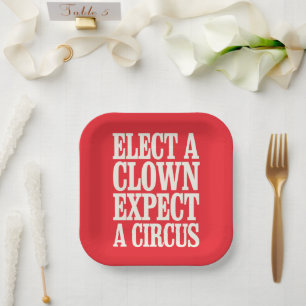 Elect A Clown Expect A Circus Anti Trump Political Paper Plate