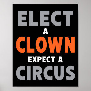 Elect A Clown Expect A Circus - Anti-trump  Poster