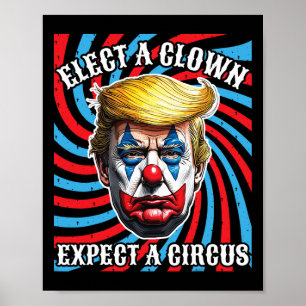 Elect A Clown Expect A Circus, Anti Trump  Poster