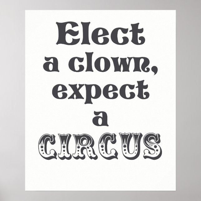 Elect a clown, expect a circus Anti Trump Poster (Front)