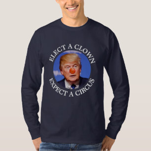 Elect a Clown, Expect a Circus Anti Trump Shirt