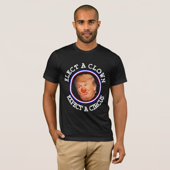 Elect a Clown, Expect a Circus Anti Trump Shirt (Front Full)