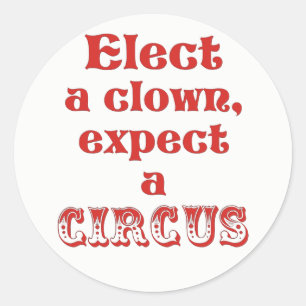 Elect a clown, expect a circus Anti Trump Stickers