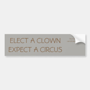 Elect a clown, Expect a Circus Bumper Sticker