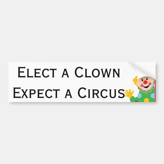 Elect a Clown Expect a Circus Bumper Sticker (Front)