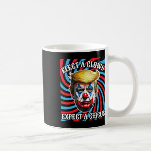 Elect A Clown Expect A Circus  Coffee Mug