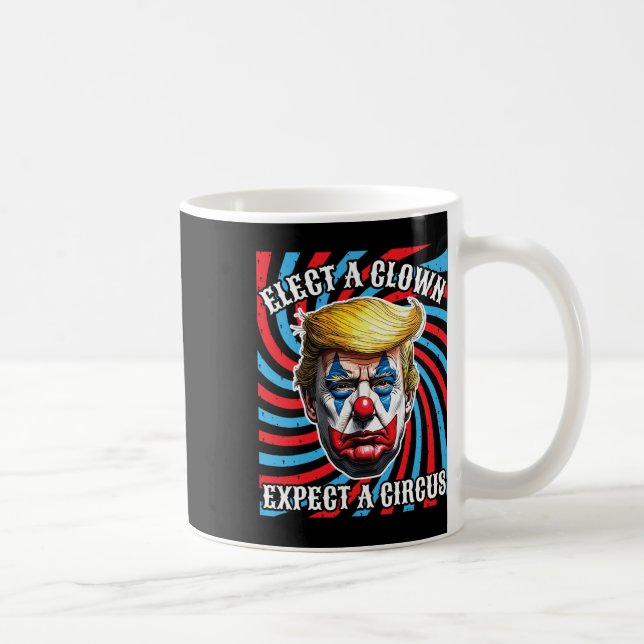 Elect A Clown Expect A Circus  Coffee Mug (Right)
