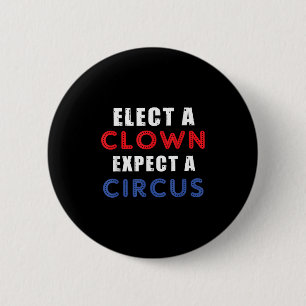 Elect A Clown Expect A Circus Design Anti Trump 6 Cm Round Badge