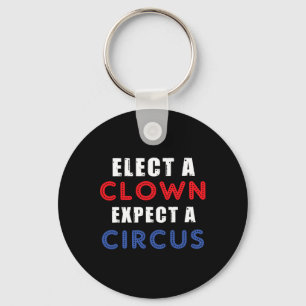 Elect A Clown Expect A Circus Design Anti Trump Key Ring
