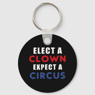 Elect A Clown Expect A Circus Design Anti Trump Key Ring