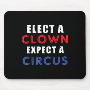 Elect A Clown Expect A Circus Design Anti Trump Mouse Pad