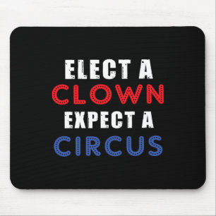 Elect A Clown Expect A Circus Design Anti Trump Mouse Pad