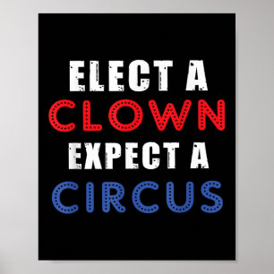 Elect A Clown Expect A Circus Design Anti Trump  Poster