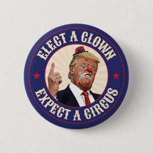 Elect A Clown, Expect A Circus - Donald Trump 6 Cm Round Badge