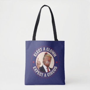 Elect A Clown, Expect A Circus - Donald Trump Tote Bag