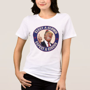 Elect A Clown, Expect A Circus - Donald Trump Tri-Blend Shirt