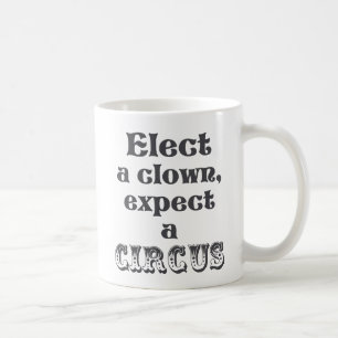Elect a clown, expect a circus! Fun Anti Trump Mug