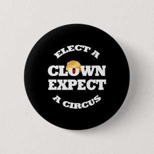 Elect A Clown Expect A Circus Funny Anti Trump 1 6 Cm Round Badge