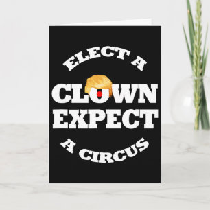 Elect A Clown Expect A Circus Funny Anti Trump 1 Card