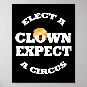Elect A Clown Expect A Circus Funny Anti Trump 1 Poster